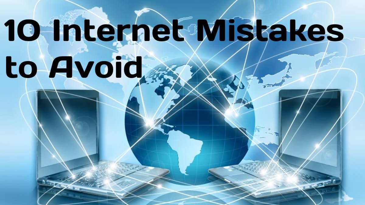 10 Internet Mistakes to Avoid
