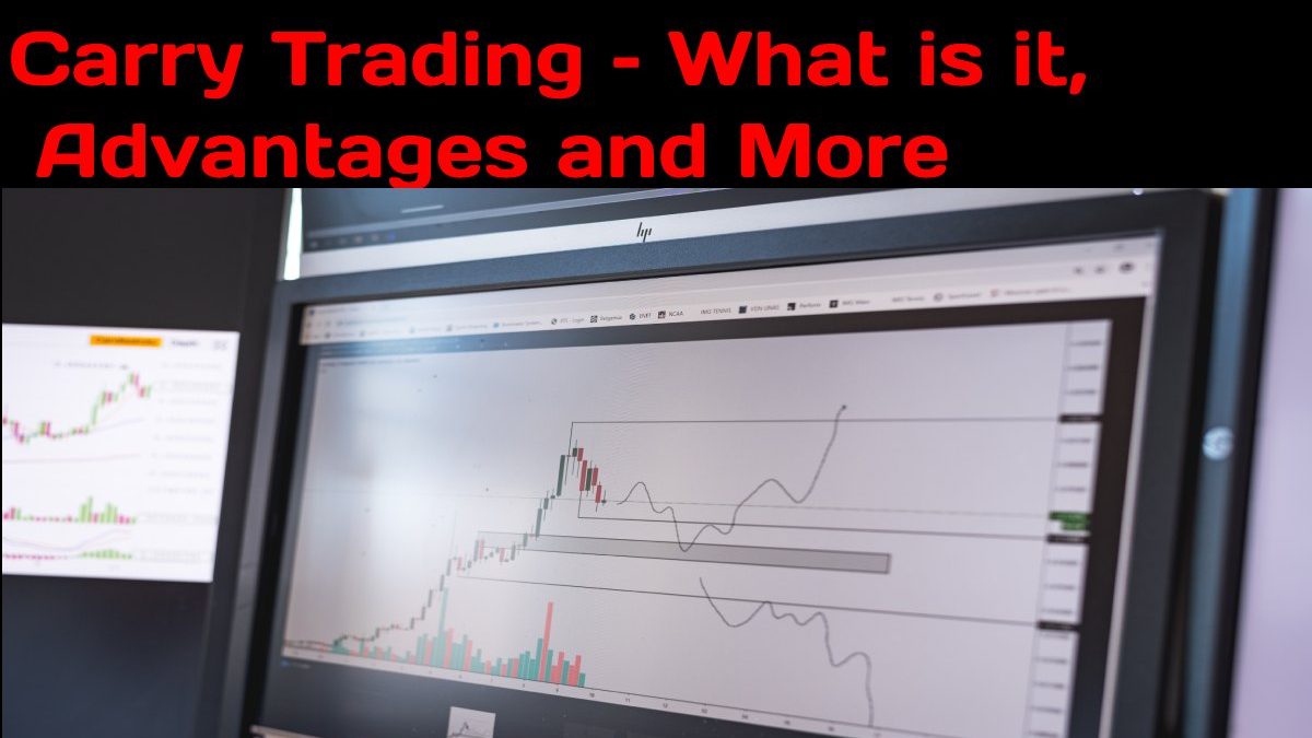 Carry Trading – What is it,  Advantages and More