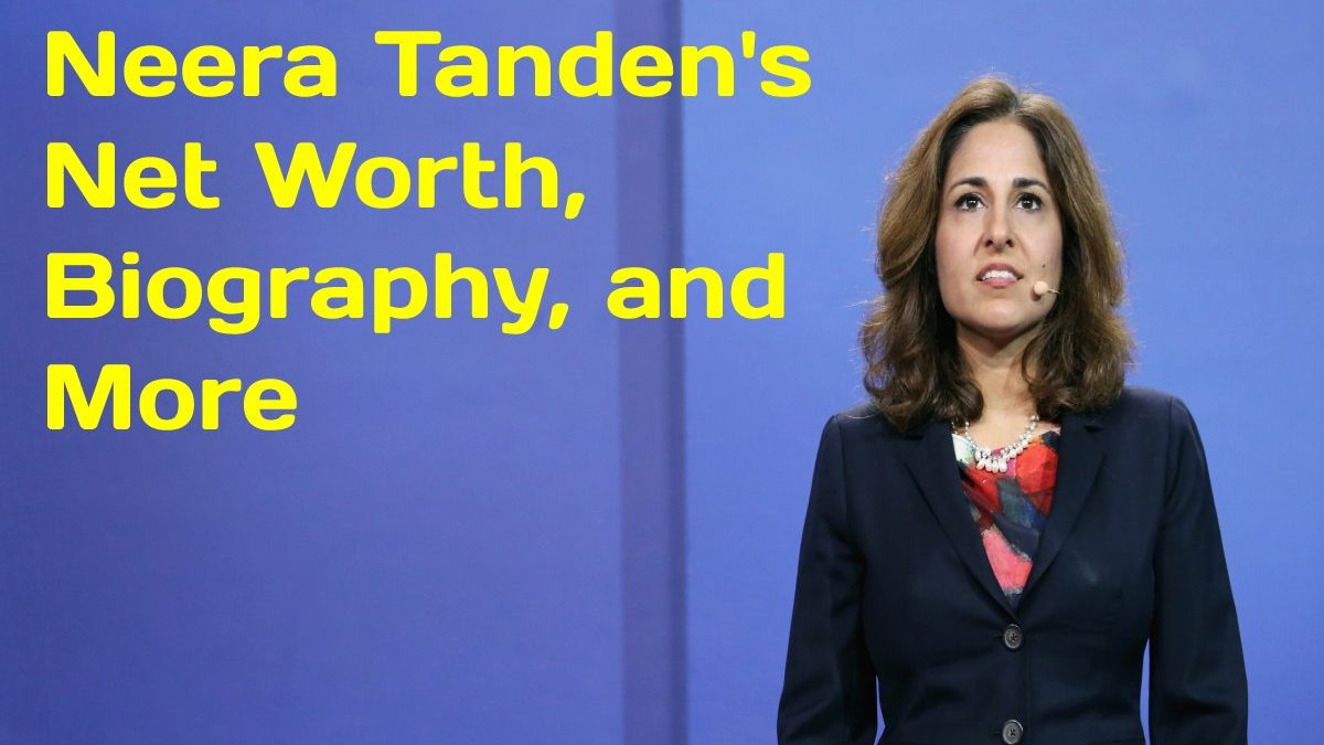 Neera Tanden’s Net Worth, Biography, and More