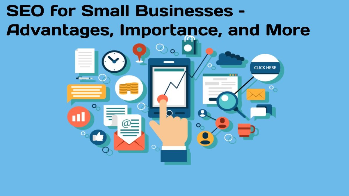 SEO for Small Businesses – Advantages, Importance, and More